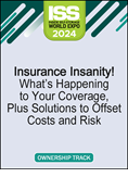 Insurance Insanity! What’s Happening to Your Coverage, Plus Solutions to Offset Costs and Risk